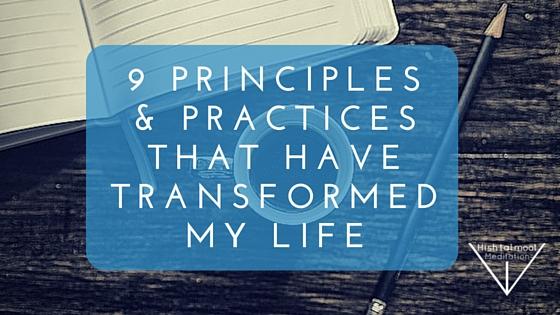 9 Principles and Practices That Have Transformed My Life